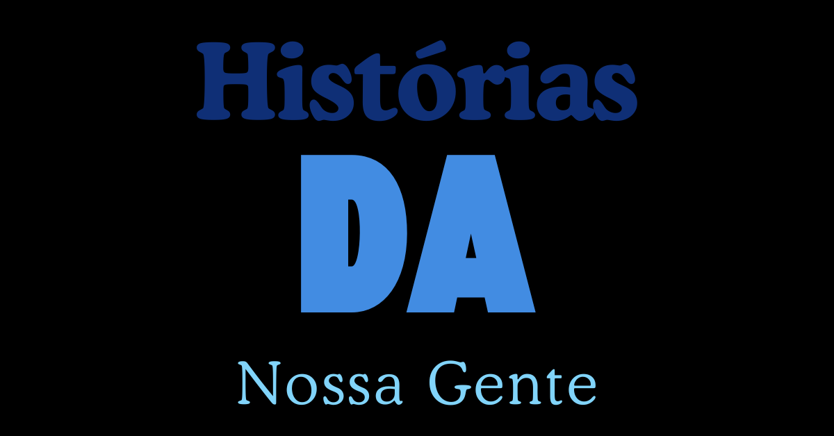 HISTÓRIAS DA NOSSA GENTE